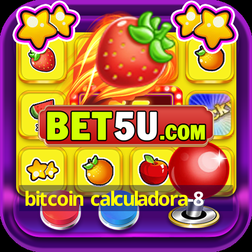 bitcoin calculadora